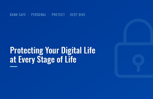 Protecting Your Digital Life at Every Stage of Life