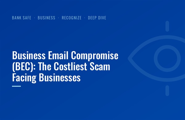 Business Email Compromise (BEC): The Costliest Scam Facing Businesses